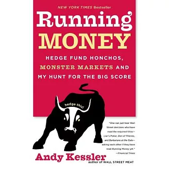 Running Money: Hedge Fund Honchos, Monster Markets and My Hunt for the Big Score