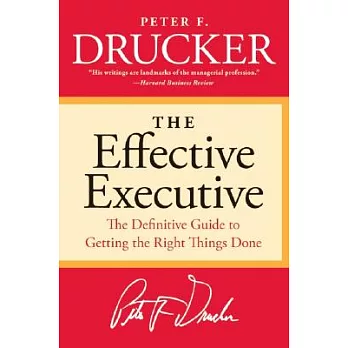 The Effective Executive: The Definitive Guide to Getting the Right Things Done