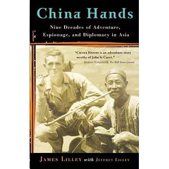 China Hands: Nine Decades Of Adventure, Espionage, And Diplomacy In Asia