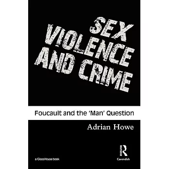 Sex, Violence And Crime: Foucault and the ’man’ Question