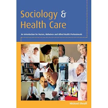 Sociology And Health Care: An Introduction for Nurses, Midwives And Allied Health Professionals