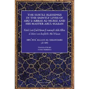 The Subtle Blessings in the Saintly Lives of Abul Al-Abbas Al-Mursi & His Master Abu Al-Hasan Al-Shadhili: Lata’if Al-Minan