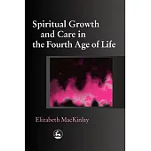 Spiritual Growth And Care in the Fourth Age of Life