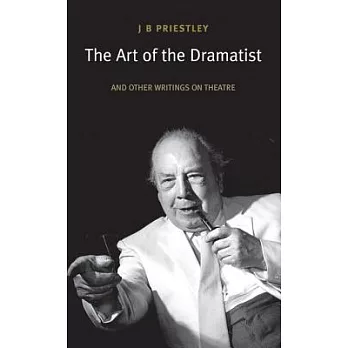 The Art of the Dramatist: An Anthology of Writings on the Theatre