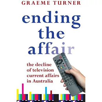 Ending the Affair: The Decline of Television Current Affairs in Australia