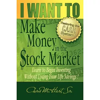 I Want to Make Money in the Stock Market: Learn to Begin Investing Without Losing Your Life Savings!