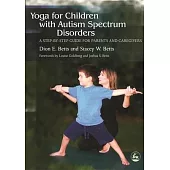 Yoga for Children With Autism Spectrum Disorders: A Step-by-step Guide for Parents And Caregivers