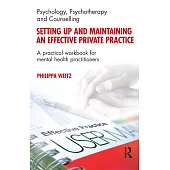 Setting Up and Maintaining an Effective Private Practice: A Practical Workbook for Mental Health Practitioners