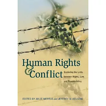 Human Rights And Conflict: Exploring the Links Between Rights, Law, And Peacebuilding