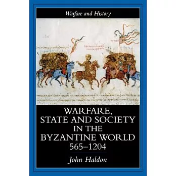 Warfare, State and Society in the Byzantine World 565-1204