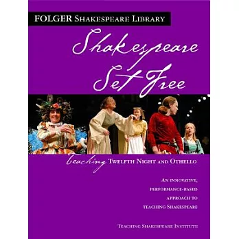 Shakespeare Set Free: Teaching Twelfth Night and Othello