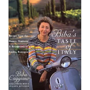 Biba’s Taste of Italy: Recipes from the Homes, Trattorie, and Restaurants of Emilia-Romagna