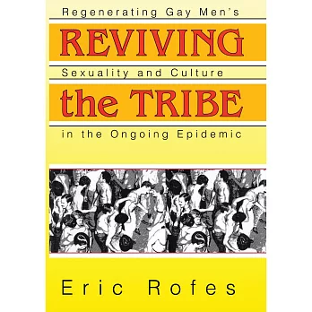 Reviving the Tribe: Regenerating Gay Men’s Sexuality and Culture in the Ongoing Epidemic