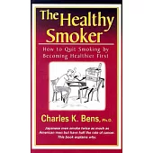 The Healthy Smoker: How to Quit Smiking by Becoming Healthier First