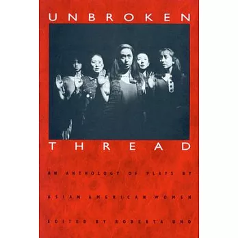 Unbroken Thread: An Anthology of Plays by Asian American Women