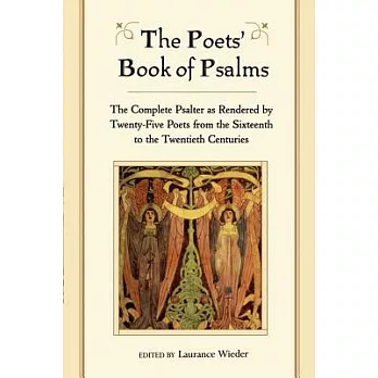 The Poets’ Book of Psalms: The Complete Psalter As Rendered by Twenty-Five Poets from the Sixteenth to the Twentieth Centuries