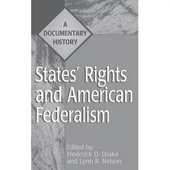 States Rights and American Federalism: A Documentary History