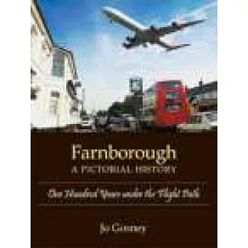 Farnborough: A Pictorial History: One Hundred Years Under The Flight Path