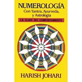 Numerología con Tantra, Ayurveda, y Astrología/ Numerology with Tantra, Ayurveda, and Astrology: La clave del comportamiento/ A