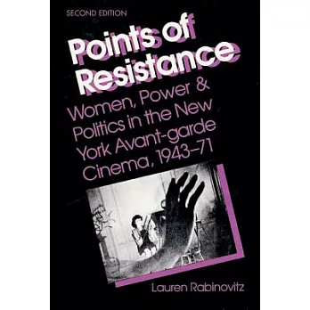 Points of Resistance: Women, Power & Politics in the New York Avant-Garde Cinema, 1943-71