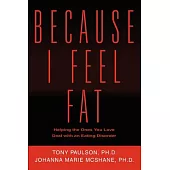 Because I Feel Fat: Helping The Ones You Love Deal With An Eating Disorder
