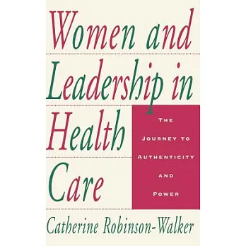 Women and Leadership in Health Care: The Journey to Authenticity and Power