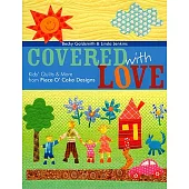 Covered With Love: Kids’ Quilts & More from Piece O’ Cake Designs
