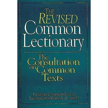 The Revised Common Lectionary: Consultation on Common Texts : Includes Complete List of Lections for Years A, B, and C