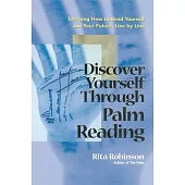 Discover Yourself Through Palm Reading: Learning How to Read Yourself and Your Future, Line by Line