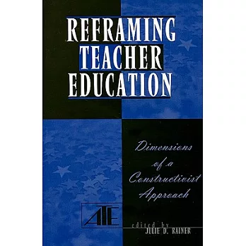 Reframing Teacher Education: Dimensions of a Constructionist Approach