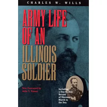 Army Life of an Illinois Soldier: Including a Day-By-Day Record of Sherman’s March to the Sea : Letters and Diary of Charles W.