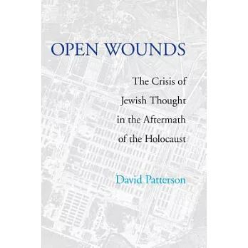 Open Wounds: The Crisis of Jewish Thought in the Aftermath of Auschwitz