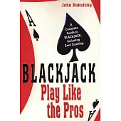 Blackjack: Play Like the Pros: A Complete Guide to Blackjack, Including Card Counting