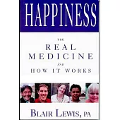 Happiness: The Real Medicine And How It Works