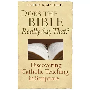 Does the Bible Really Say That?: Discovering Catholic Teaching in Scripture