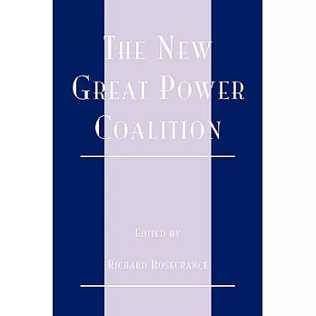 The New Great Power Coalition : Toward A World Concert of Nations