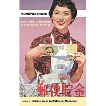 The Ambivalent Consumer: Questioning Consumption in East Asia And the West