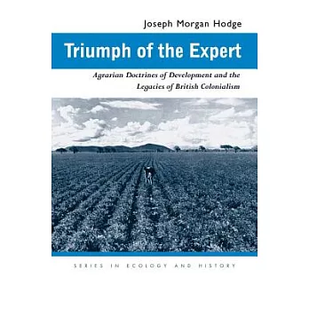 Triumph of the Expert: Agrarian Doctrines of Development And the Legacies of British Colonialism
