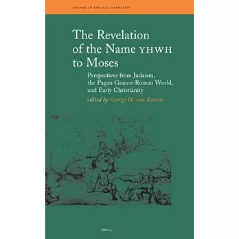 The Revelation of the Name Yhwh to Moses: Perspectives from Judaism, the Pagan Graeco-roman World, And Early Christianity
