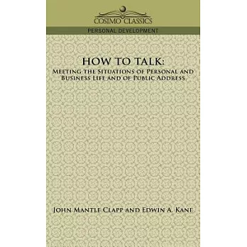 How to Talk: Meeting the Situations of Personal And Business Life And of Public Address