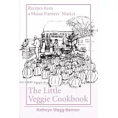 The Little Veggie Cookbook: Recipes from a Maine Farmers’ Market