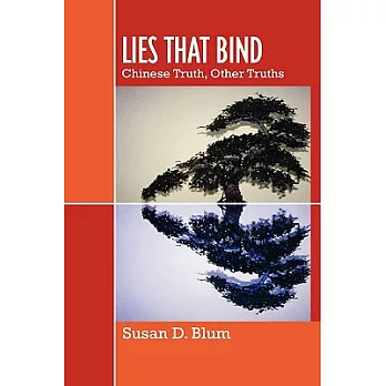 Lies That Bind: Chinese Truth, Other Truths
