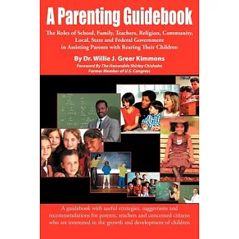 A Parenting Guidebook: The Roles Of School, Family, Teachers, Religion , Community, Local, State And Federal Government In Assis