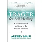 Trager for Self-healing: A Practical Guide for Living in the Present Moment