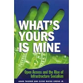What’s Yours Is Mine: Open Access and the Rise of Infrastructure Socialism