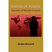 Matrix of Power: How the World Has Been Controlled by Powerful People Without Your Knowledge