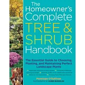 The Homeowner’s Complete Tree & Shrub Handbook: The Essential Guide to Choosing, Planting, and Maintaining Perfect Landscape Pla