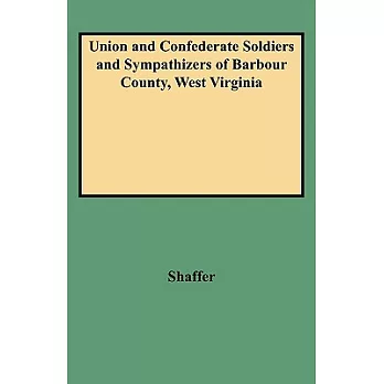 Union And Confederate Soldiers And Sympathizers Of Barbour County, West Virginia