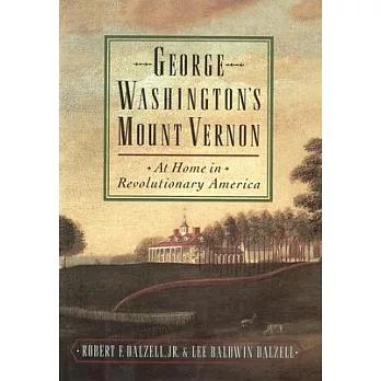George Washington’s Mount Vernon: At Home in Revolutionary America