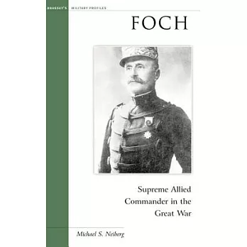 Foch: Supreme Allied Commander in the Great War